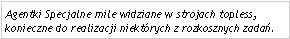 Pole tekstowe: Agentki Specjalne mile widziane w strojach topless, konieczne do realizacji niektrych z rozkosznych zada.